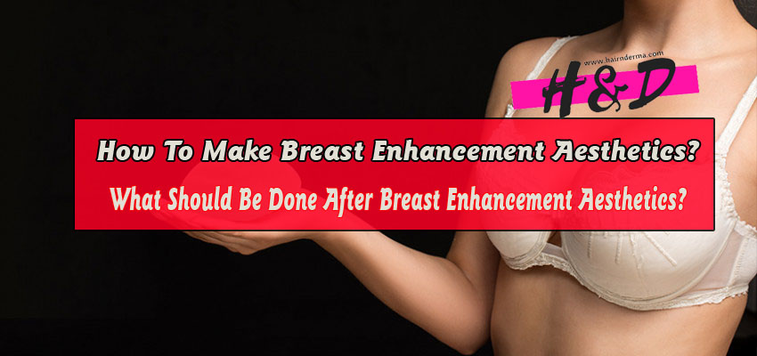 How To Make Breast Enhancement Aesthetics?
