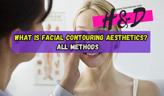 WHAT IS FACIAL CONTOURING AESTHETICS?
